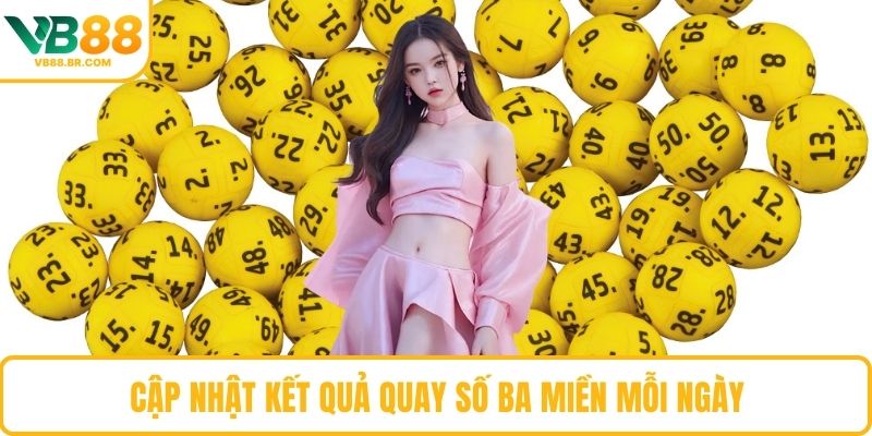 Cập nhật kết quả quay số ba miền mỗi ngày