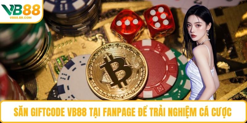 Săn giftcode VB88 tại fanpage để trải nghiệm cá cược 